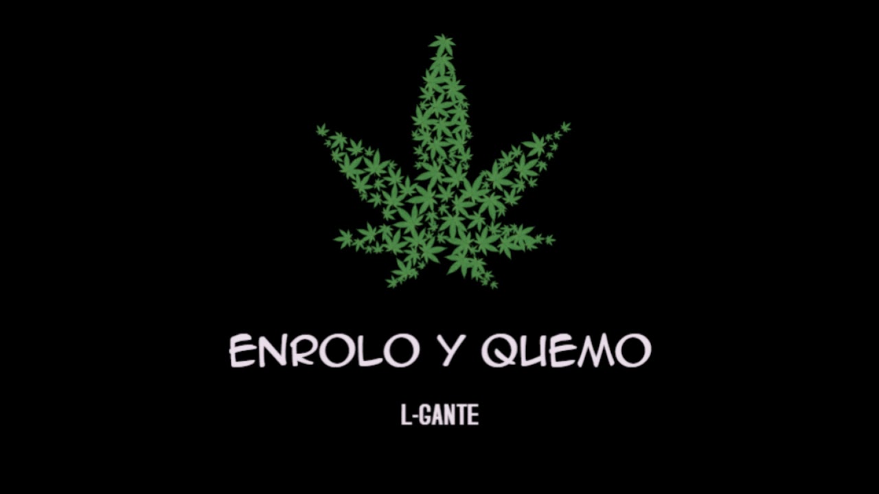 L-GANTE - Enrolo y Quemo