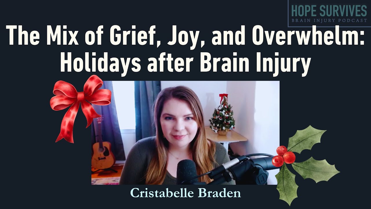 The Mix of Grief, Joy, and Overwhelm - Holidays after Brain Injury (Cristabelle Braden)