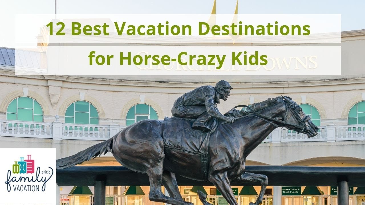 12 Best Vacation Destinations for Horse-Crazy Kids | Family Vacation Critic