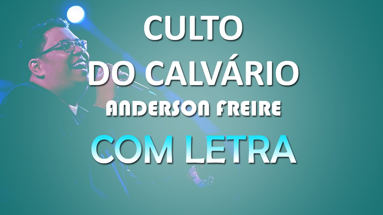 Culto do Calvário - Anderson Freire ( COM LETRA )