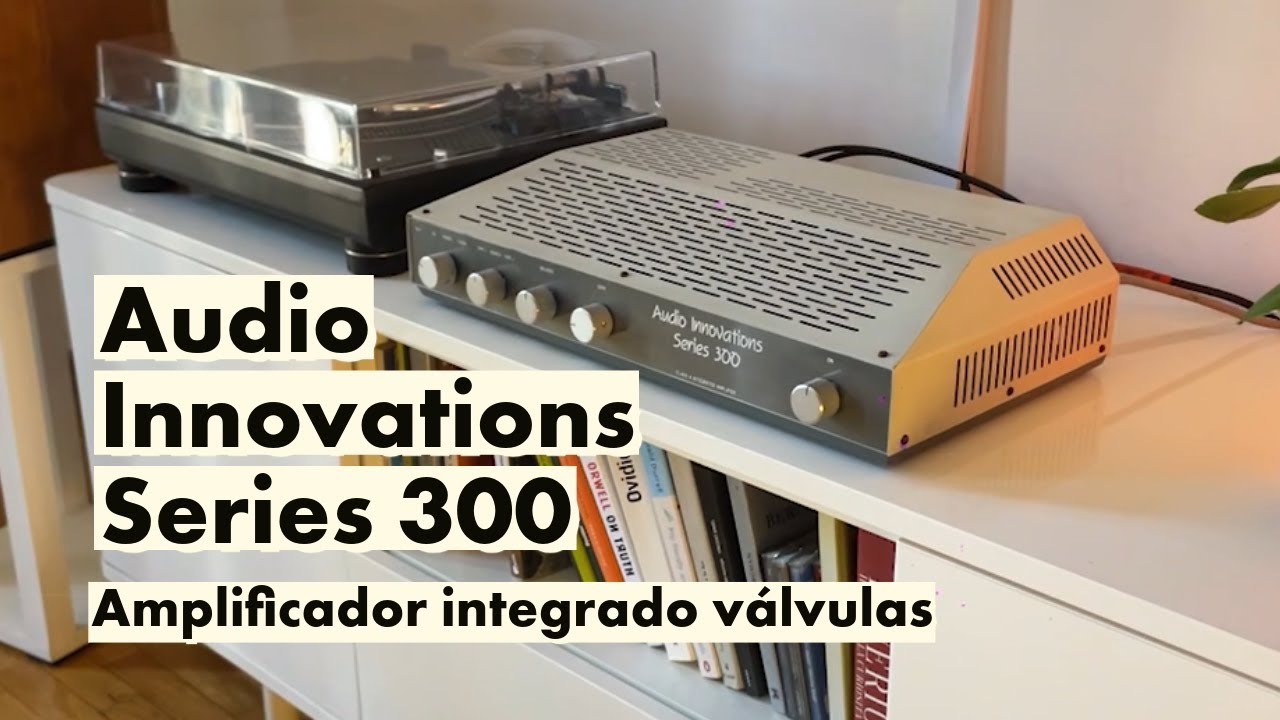 Reseña de Audio Innovations Series 300. Amplificador a válvulas EL83 de los años 80.
