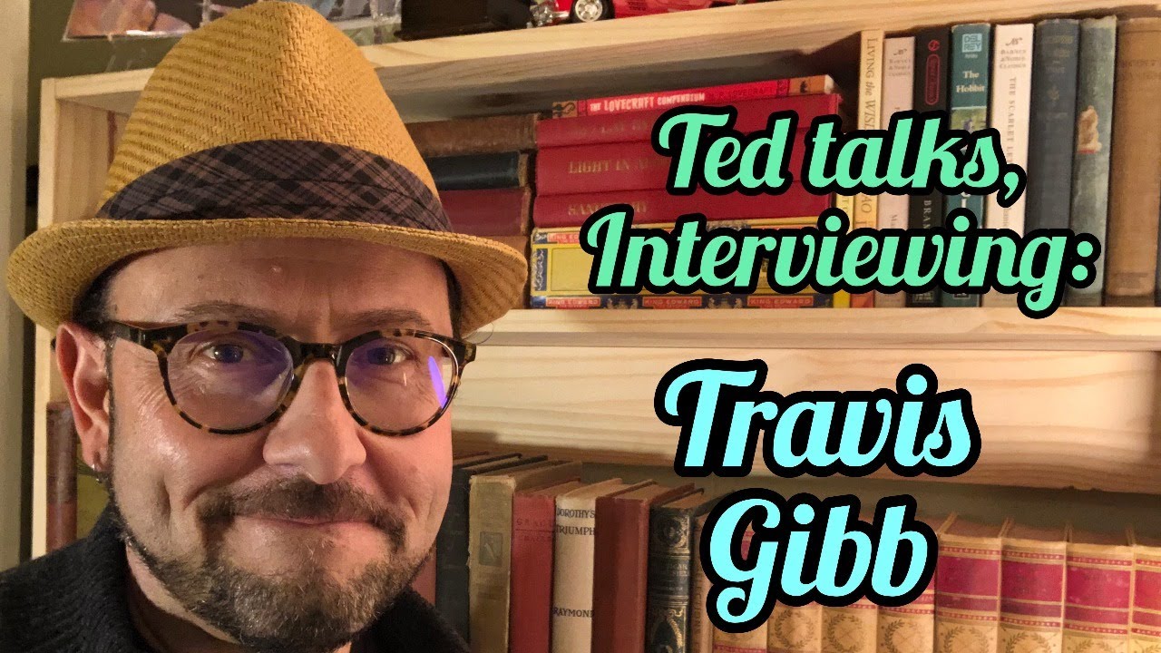 Ted Talks, Interviews: Travis Gibb