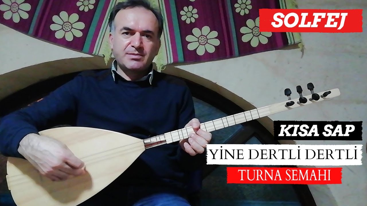 YİNE DERTLİ DERTLİ SOLFEJ  KISA SAP / KISA SAP BAĞLAMA TURNA SEMAHI SOLFEJ / GİTME DURNAM GİTME