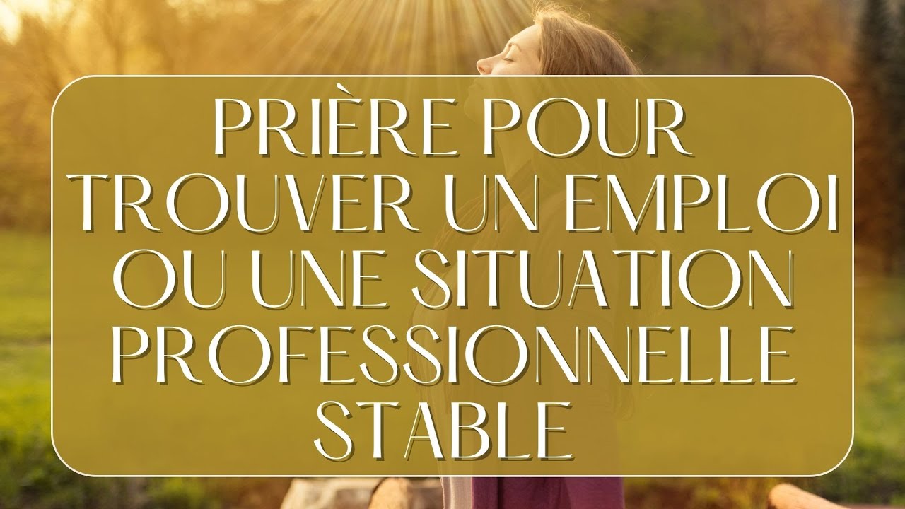Pri&egrave;re pour trouver un emploi ou une situation professionnelle stable - Pri&egrave;re du matin