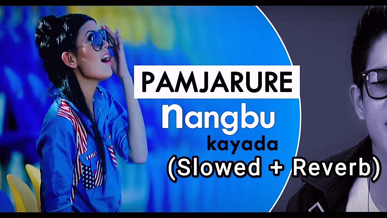 PAMJARURE NGBU KAYADA || Devashish Gurumayum feat Jimi Koijam || Slowed + Reverb || Manipur Hit Song