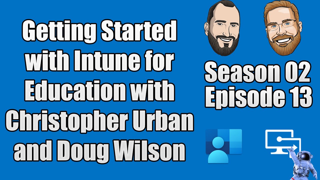S02E13 - Getting Started with Intune for Education w/ Christopher Urban & Doug Wilson - (I.T)
