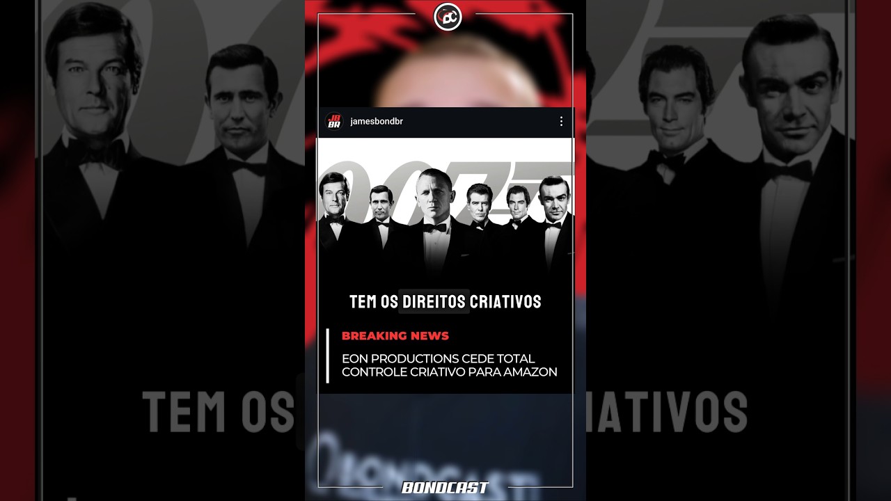 MOMENTO HIST&Oacute;RICO NA FRANQUIA 007: EON PRODUCTIONS CEDE TOTAL CONTROLE CRIATIVO PARA A AMAZON! #007