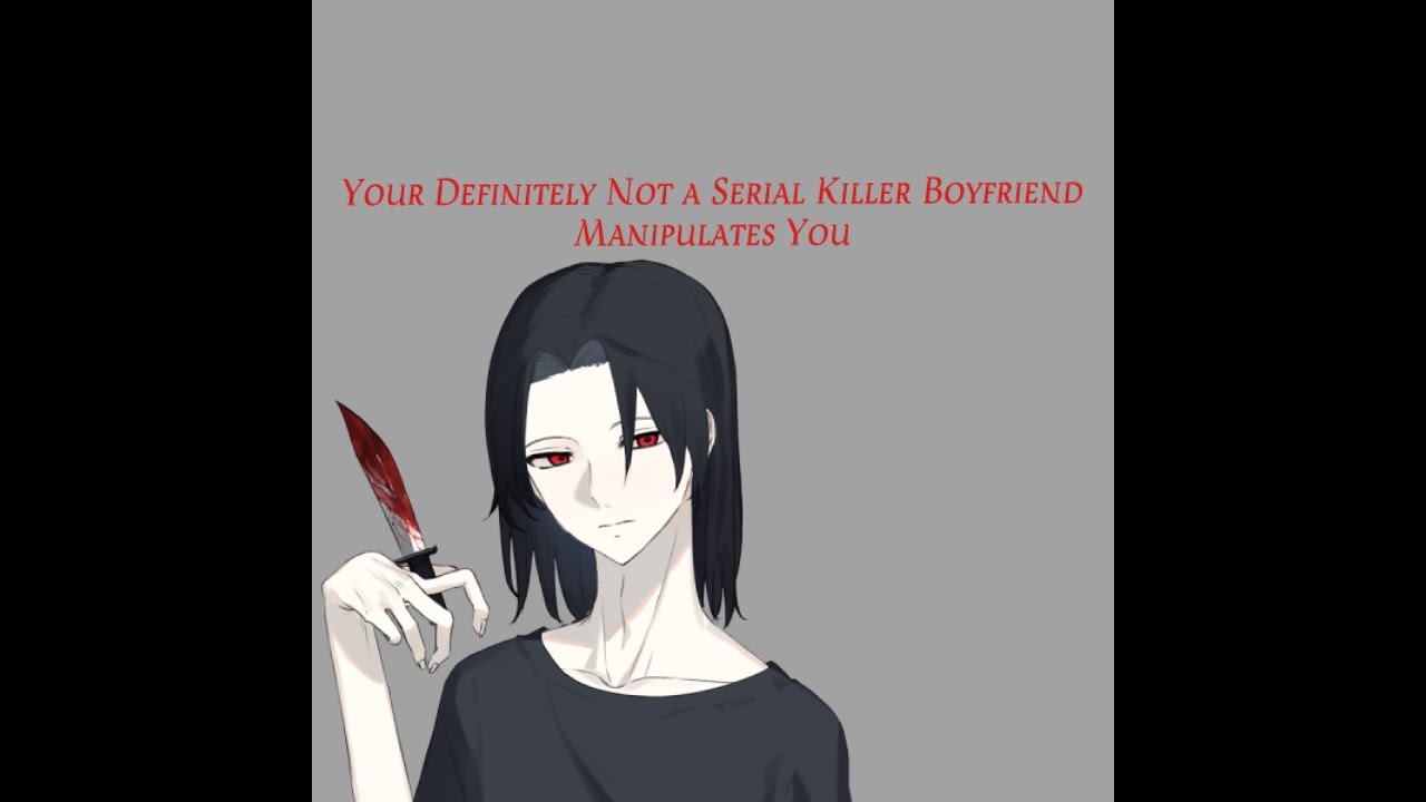 Your Definitely NOT a Serial Killer Boyfriend Manipulates You ASMR
