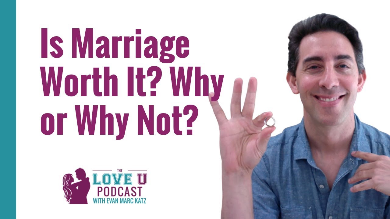 Is Marriage Worth It? Why or Why Not?