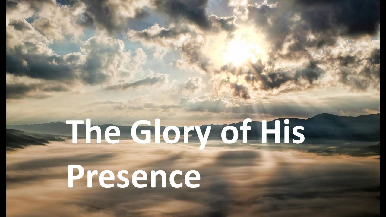 The Glory of His Presence