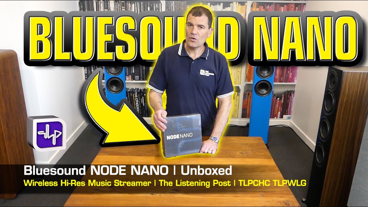 Bluesound Node Nano Unboxed | The Listening Post | TLPCHC TLPWLG