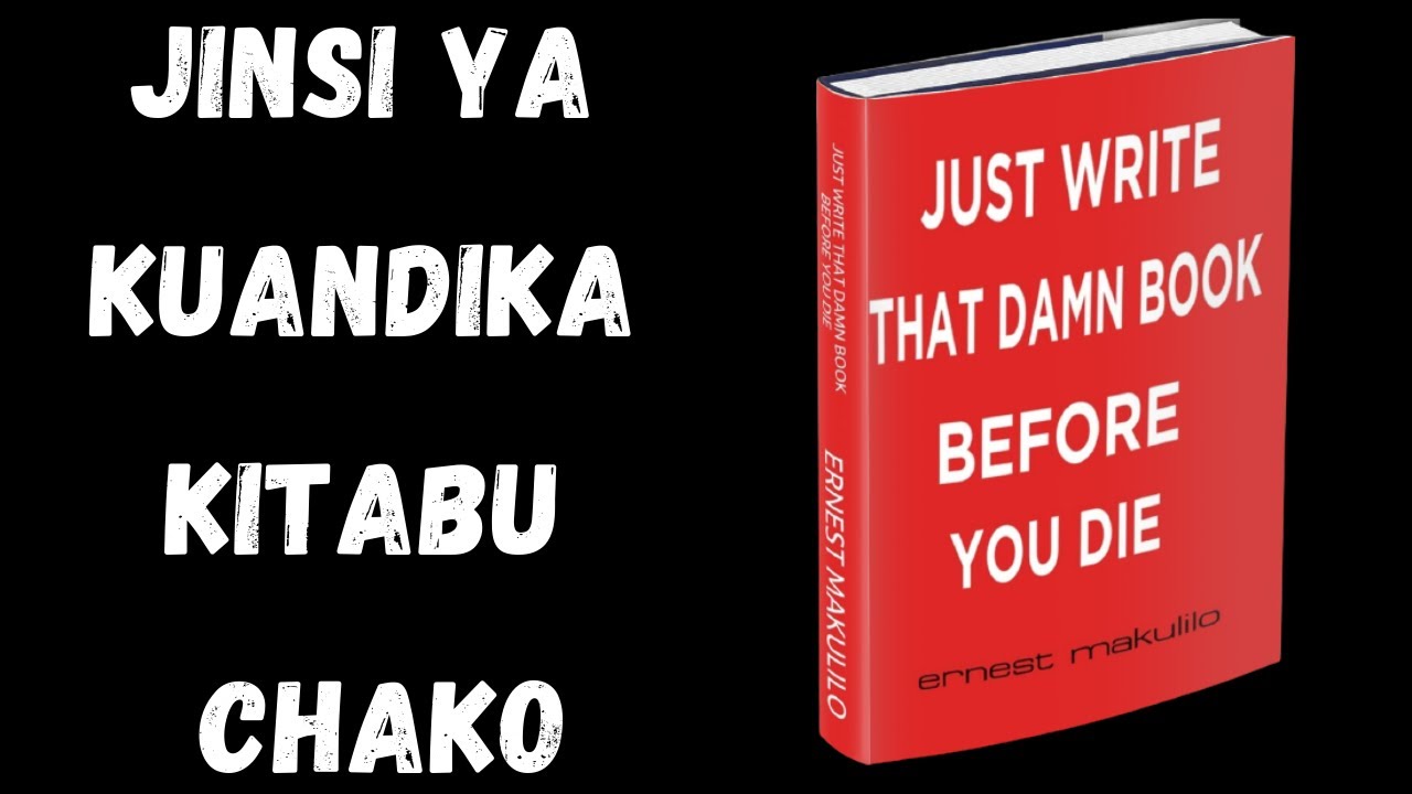 Uandishi wa Vitabu  Kwanini Uandike Kitabu chako kabla hujafa  Urahisi wa uandishi ni upi