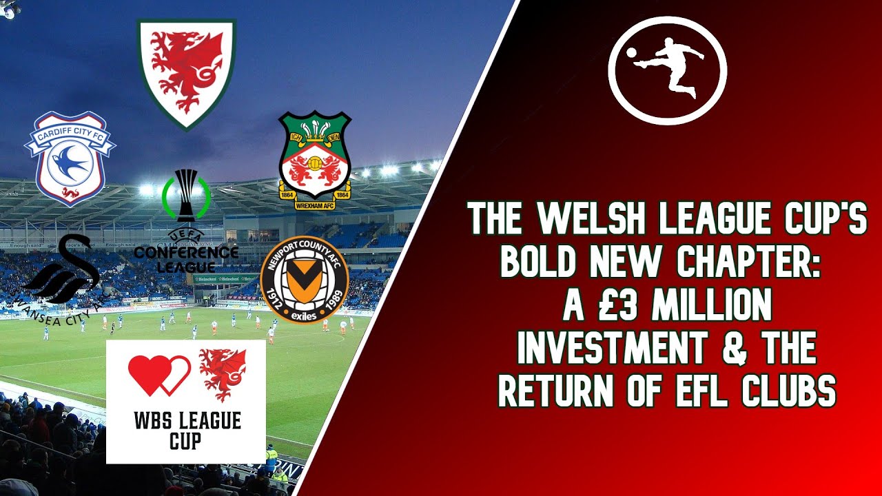 The Welsh League Cup's Bold New Chapter: A &pound;3 Million Investment & the Return of EFL Clubs