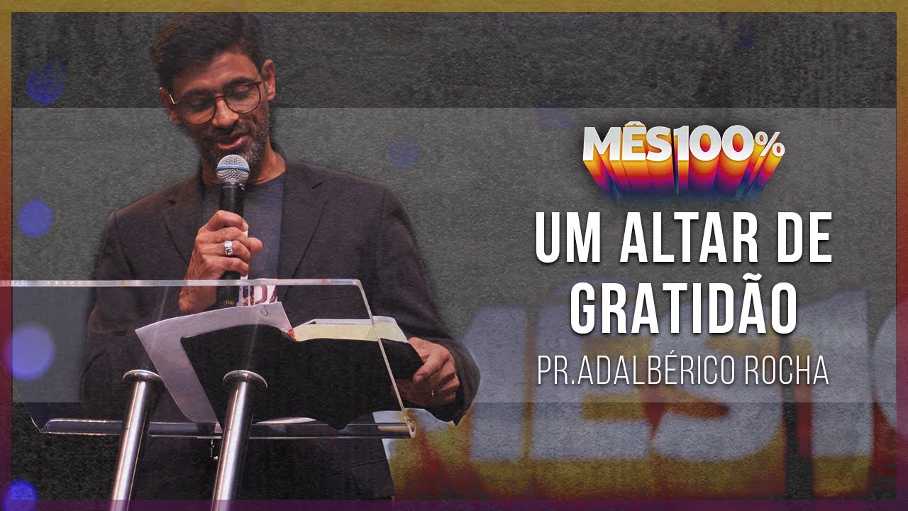 Um altar de gratid&atilde;o - Pr. Adalb&eacute;rico Rocha