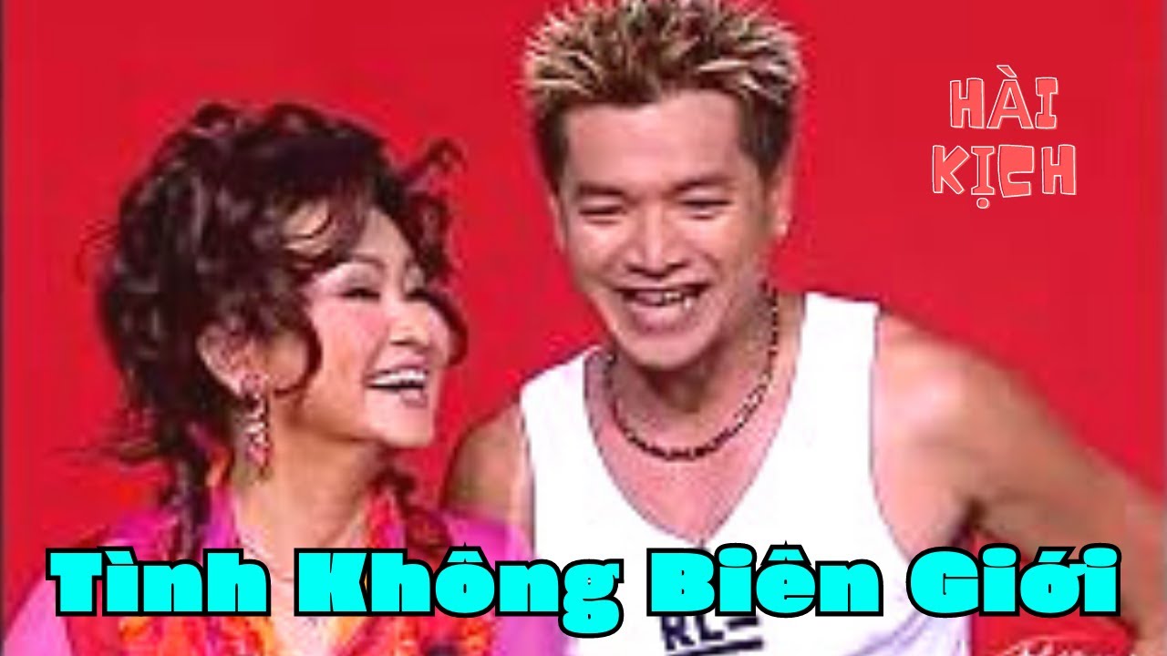 "TÌNH KHÔNG BIÊN GIỚI" Hài kịch cảm động, đầy tính nhân văn của Hồng Đào, Quang Minh, Chí Tài.