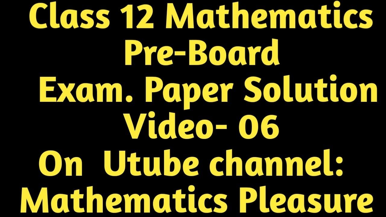 Class 12 Maths, प्री-बोर्ड परीक्षा-2026 प्रश्नपत्र का हल(Pre-Board Exam-2026 Paper) Video-06