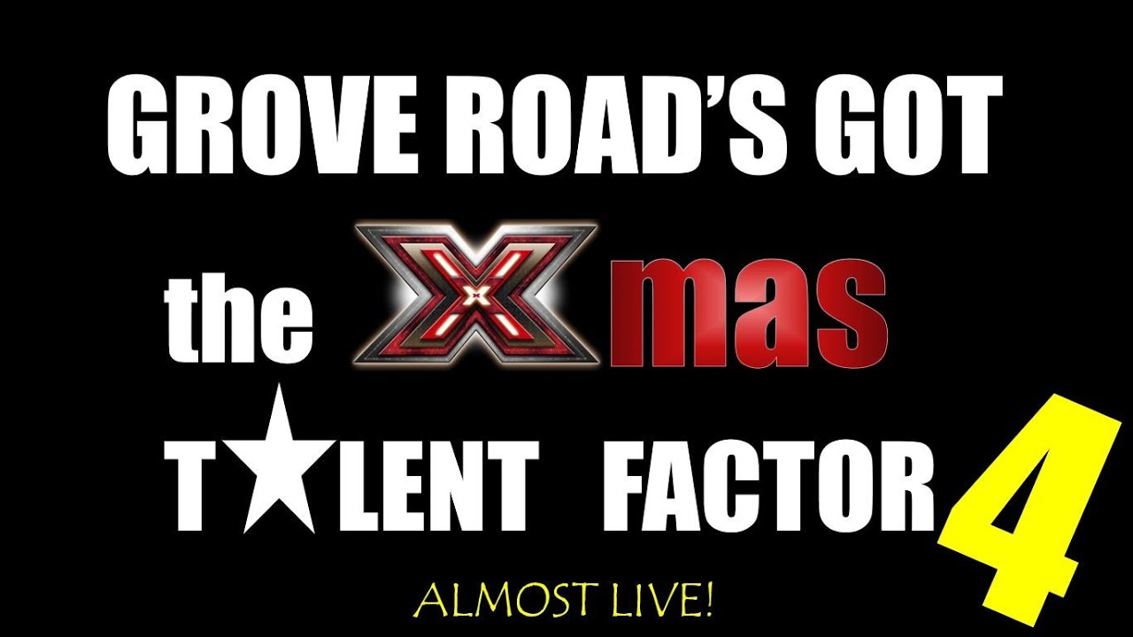 Grove Road's got the X-mas Talent Factor 4 - Almost Live!