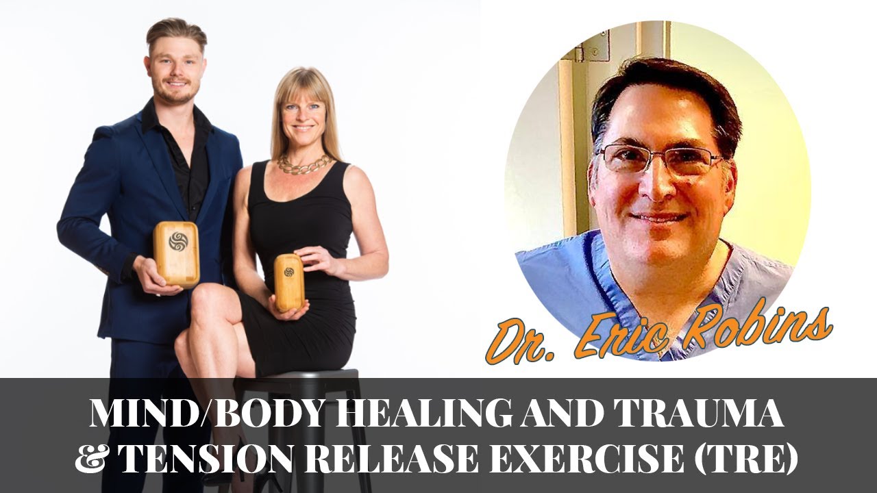 Mind/Body Healing and Trauma & Tension Release Exercise (TRE) | Discussion with Dr. Eric Robins
