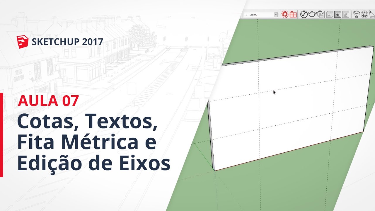 Curso SketchUp 2017 - Aula 07: Cotas, Textos, Fita Métrica e Edição de Eixos
