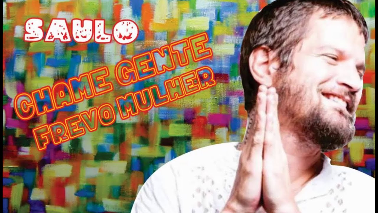 Saulo - Chame Gente & Frevo Mulher