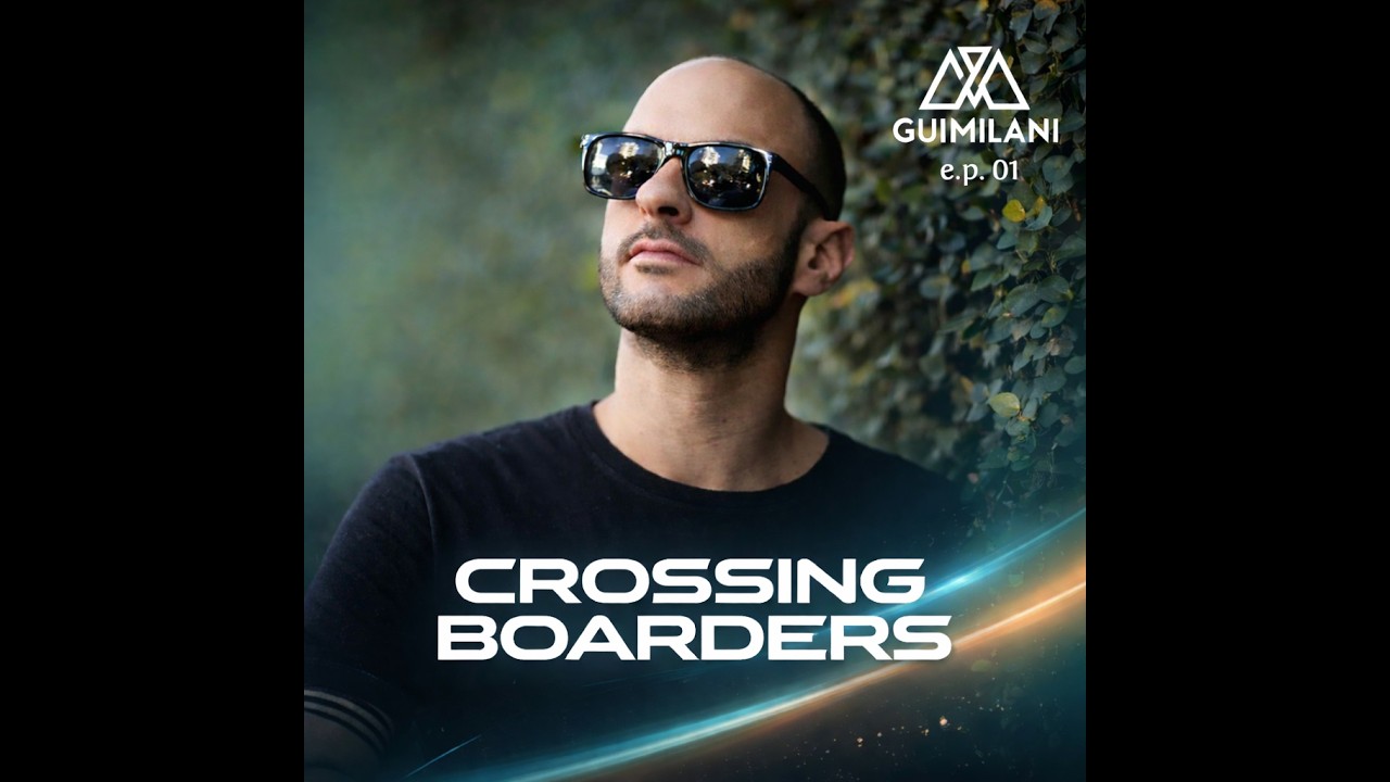 Gui Milani - Crossing Boarders ( ep01) Progressive House / Deep House / Minimal House