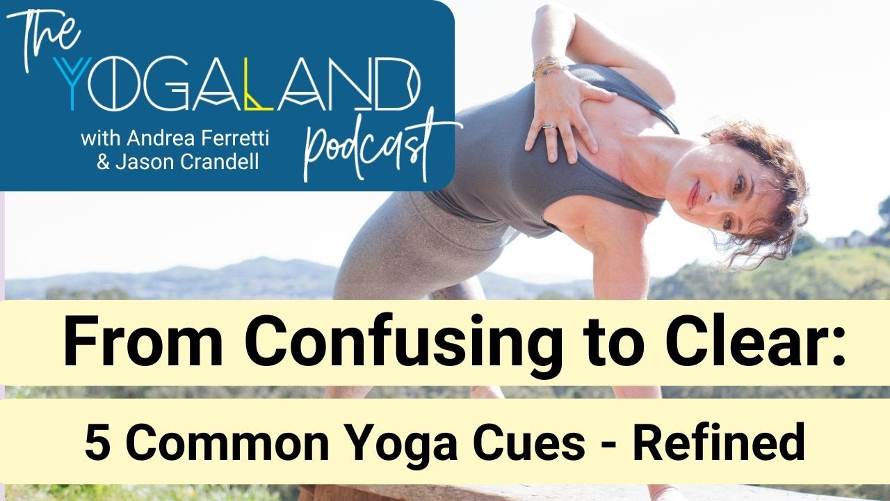 5 Common Yoga Cues—Refined, Clearer, More Effective Ways to Communicate: The Yogaland Podcast