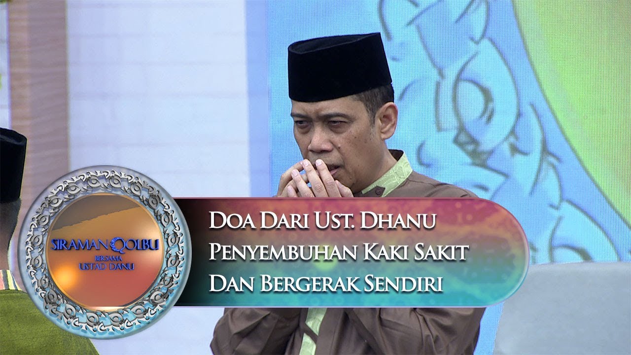 Doa Dari Ust. Dhanu Penyembuhan Kaki Sakit Dan Bergerak Sendiri - Siraman Qolbu (12/11)