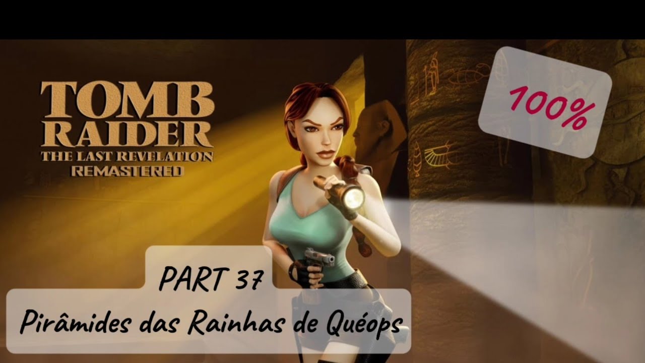 Tomb Raider 4 The Last Revelation Remastered Part 37 | Pirâmides das Rainhas de Quéops