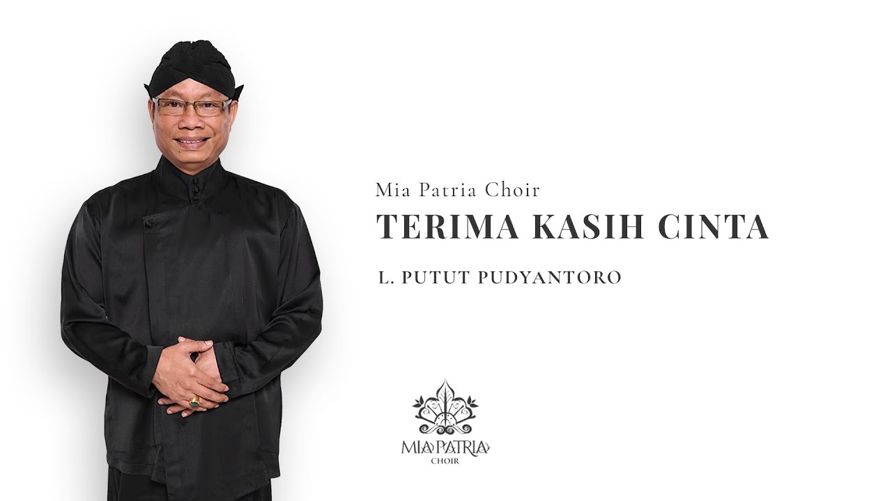 TERIMA KASIH CINTA - L. PUTUT PUDYANTORO | MIA PATRIA CHOIR (ORIGINAL VERSION)