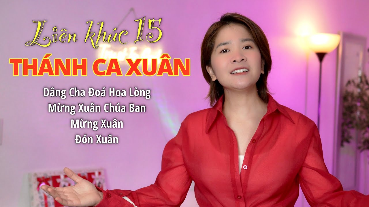LIÊN KHÚC 15- NHẠC THÁNH CA XUÂN | Dâng Cha Đoá Hoa Lòng & Mừng Xuân Chúa Ban & Mừng... | THUÝ HUYÊN
