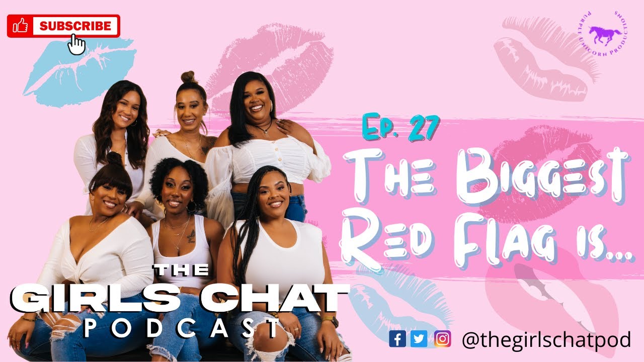 The Girl's Chat Podcast Ep. 27- The Biggest Red Flag is...🚩🚩🚩