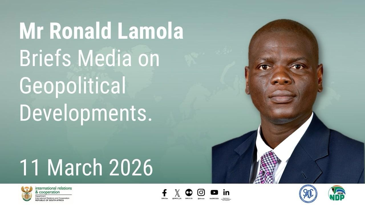 Minister Ronald Lamola briefs the media on geopolitical developments