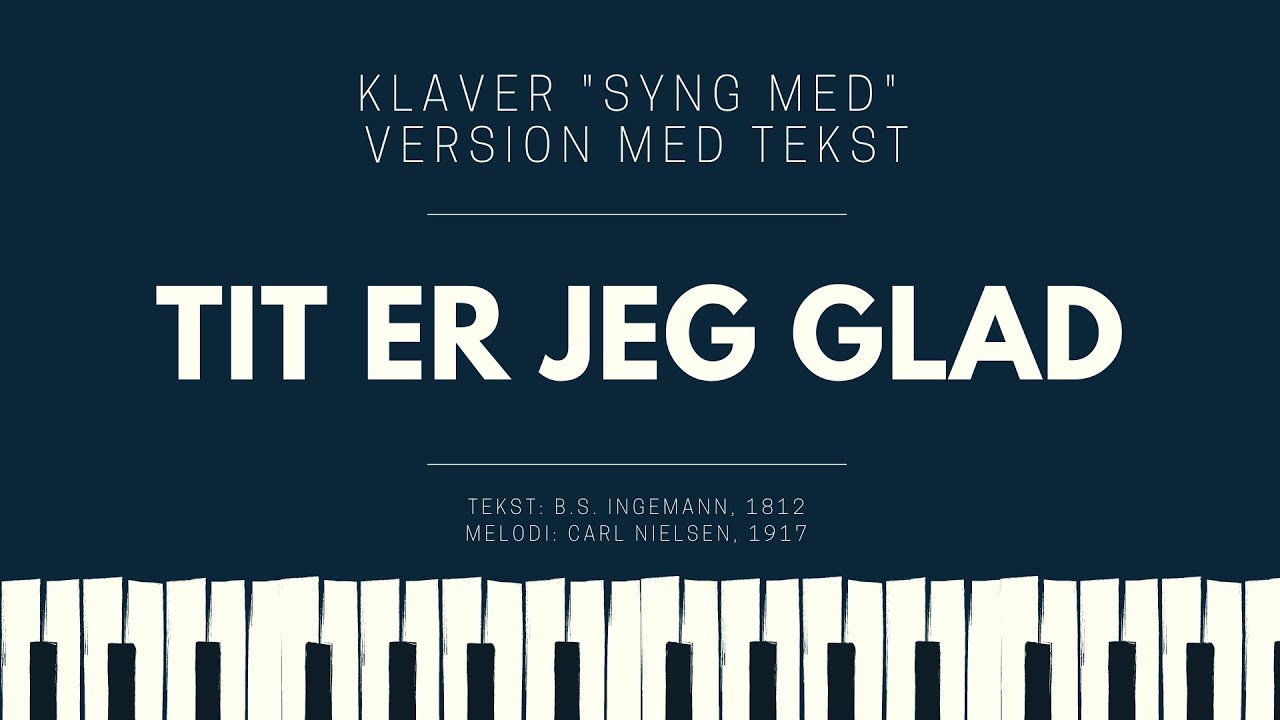 Tit er jeg glad  // Klaver version med tekst