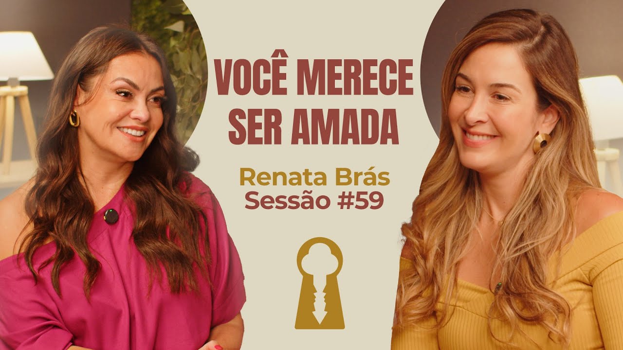 Você Merece Ser Amada com Renata Brás - Parece Terapia | Sessão #59