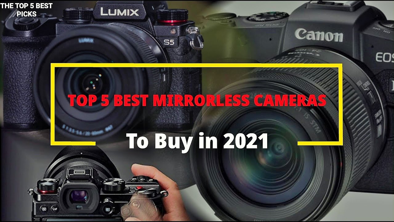 Top 5 Best Mirrorless Camera in 2021-  Ultimate Camera Buying Guide.