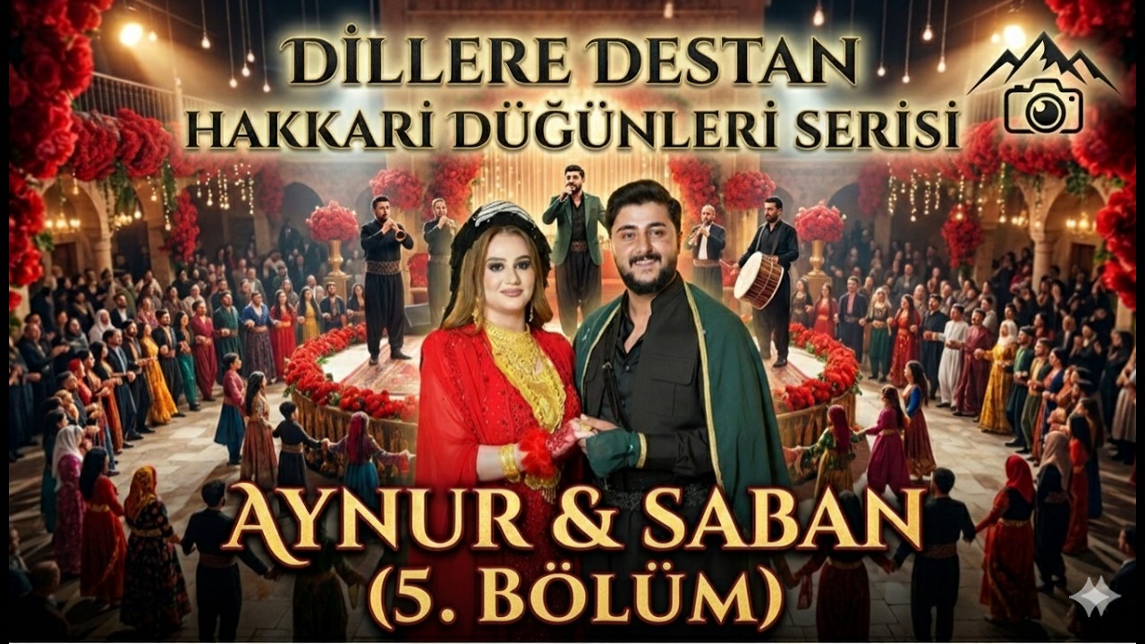 Dillere Destan Hakkari Düğünleri - Aynur & Şaban - (5.Bölüm)
