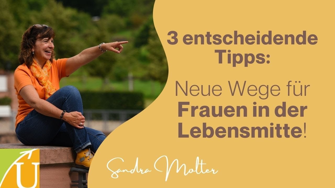 3 entscheidende Schritte: Neue Wege f&uuml;r Frauen in der Lebensmitte 😘