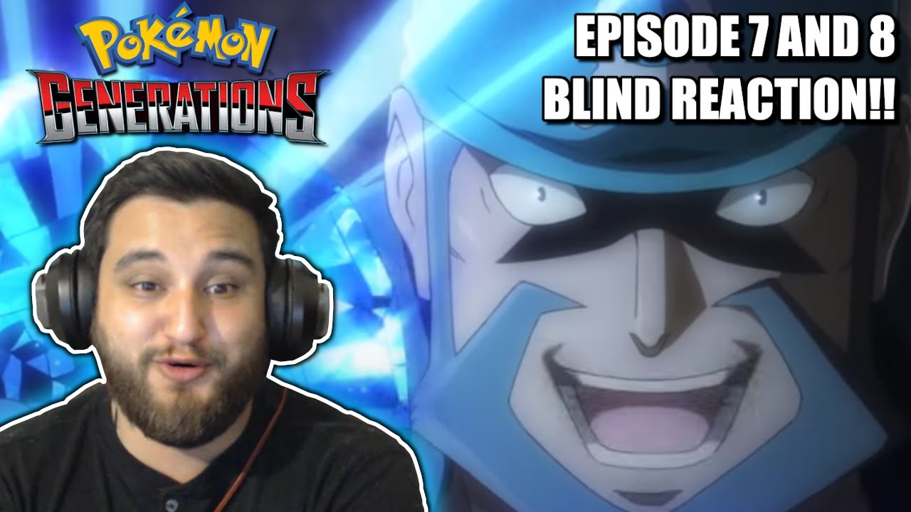 Pokemon Generations Episode 7 & 8 Blind Reaction!!!