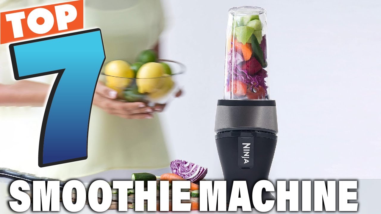 Top 7 Smoothie Machine – Make Perfect Smoothies at Home!
