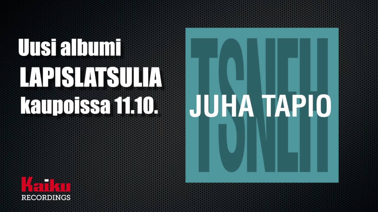 Juha Tapio - TSNEH (Tykk&auml;&auml;n susta niin ett&auml; halkeen)