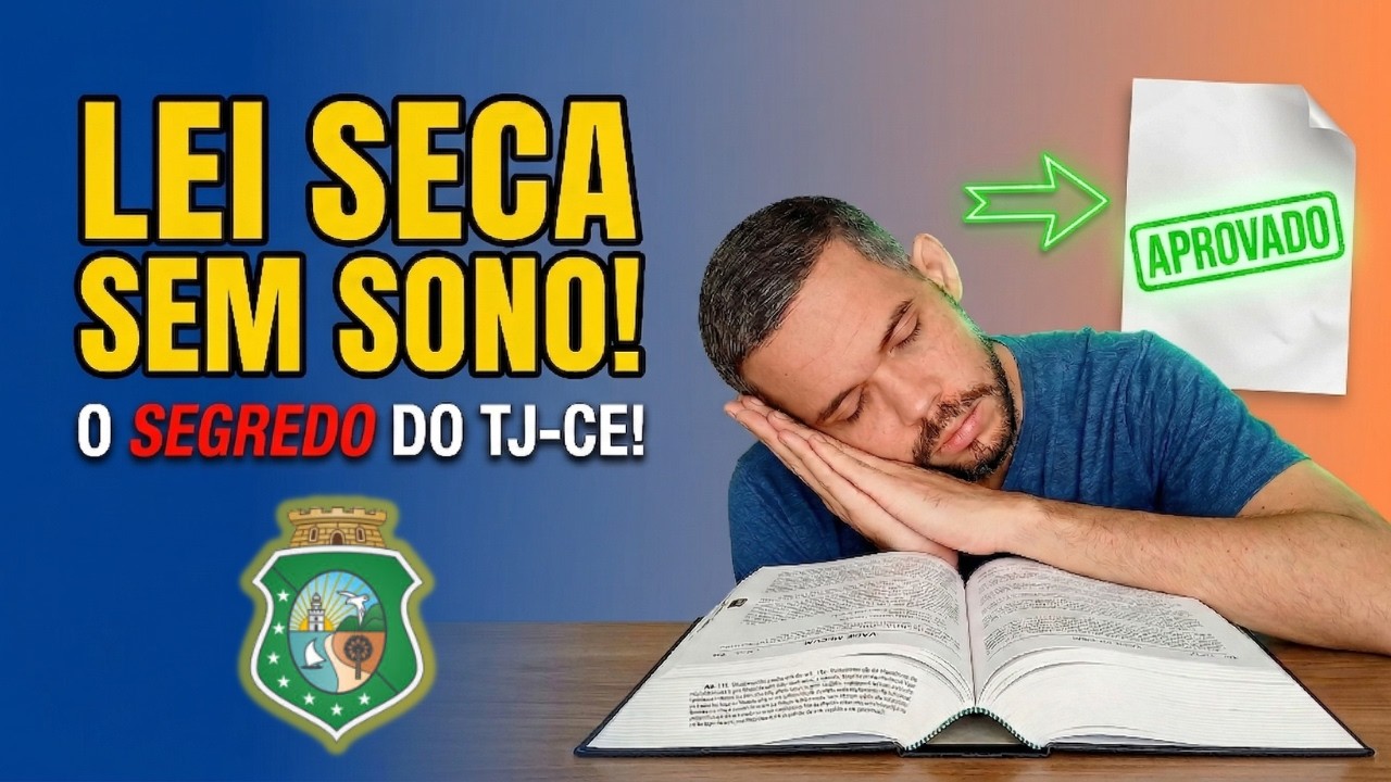TJ CE 2026 N&iacute;vel M&eacute;dio: Como ler a Lei Seca sem dormir (e acertar as quest&otilde;es!) | CONCURSO TJCE
