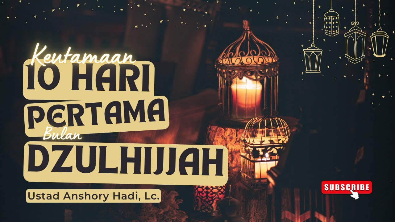 KEUTAMAAN 10 HARI PERTAMA BULAN DZULHIJJAH |  Ustadz Anshory Hadi, Lc.