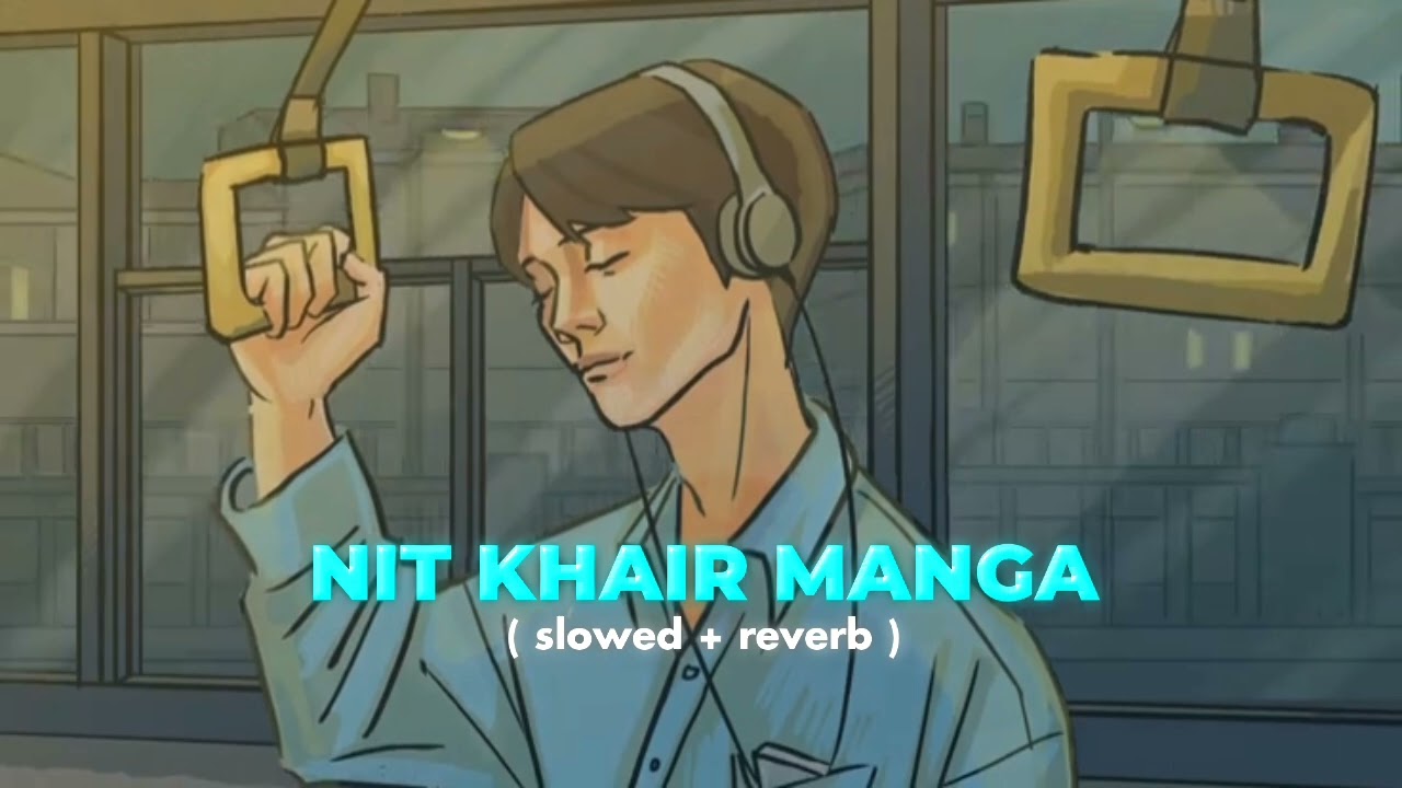 Nit Khair Manga (Slowed + Reverb) | Rahat Fateh Ali Khan