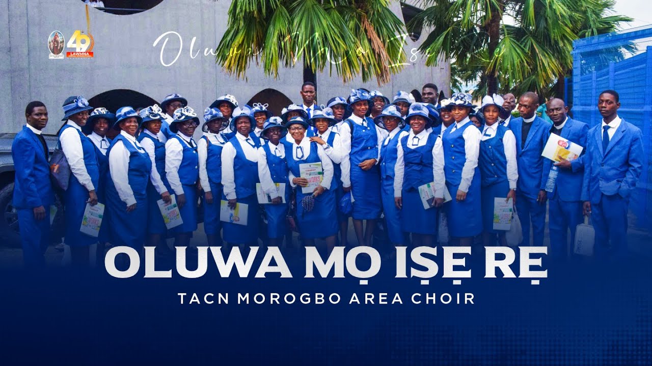 OLUWA MO ISE RE - ANTHEM BY TACN MOROGBO AREA CHOIR DURING 49TH LAWMNA INT'L CONVENTION