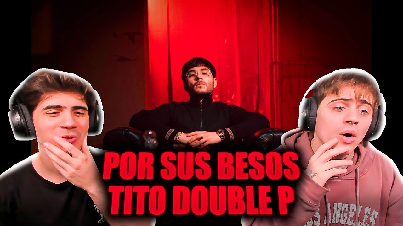 [REACCION] Por Sus Besos - Tito Double P (Video Oficial)