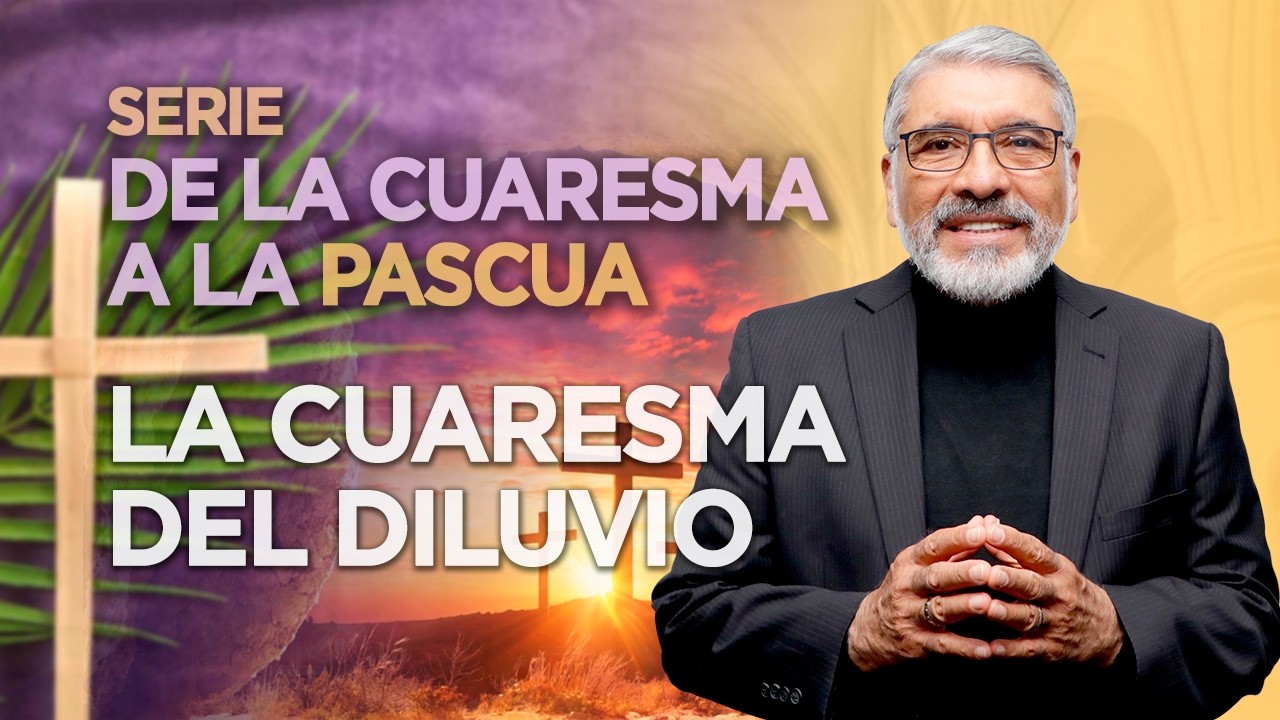 SERIE DE LA CUARESMA A LA PASCUA - LA CUARESMA DEL DILUVIO - HNO. SALVADOR GOMEZ