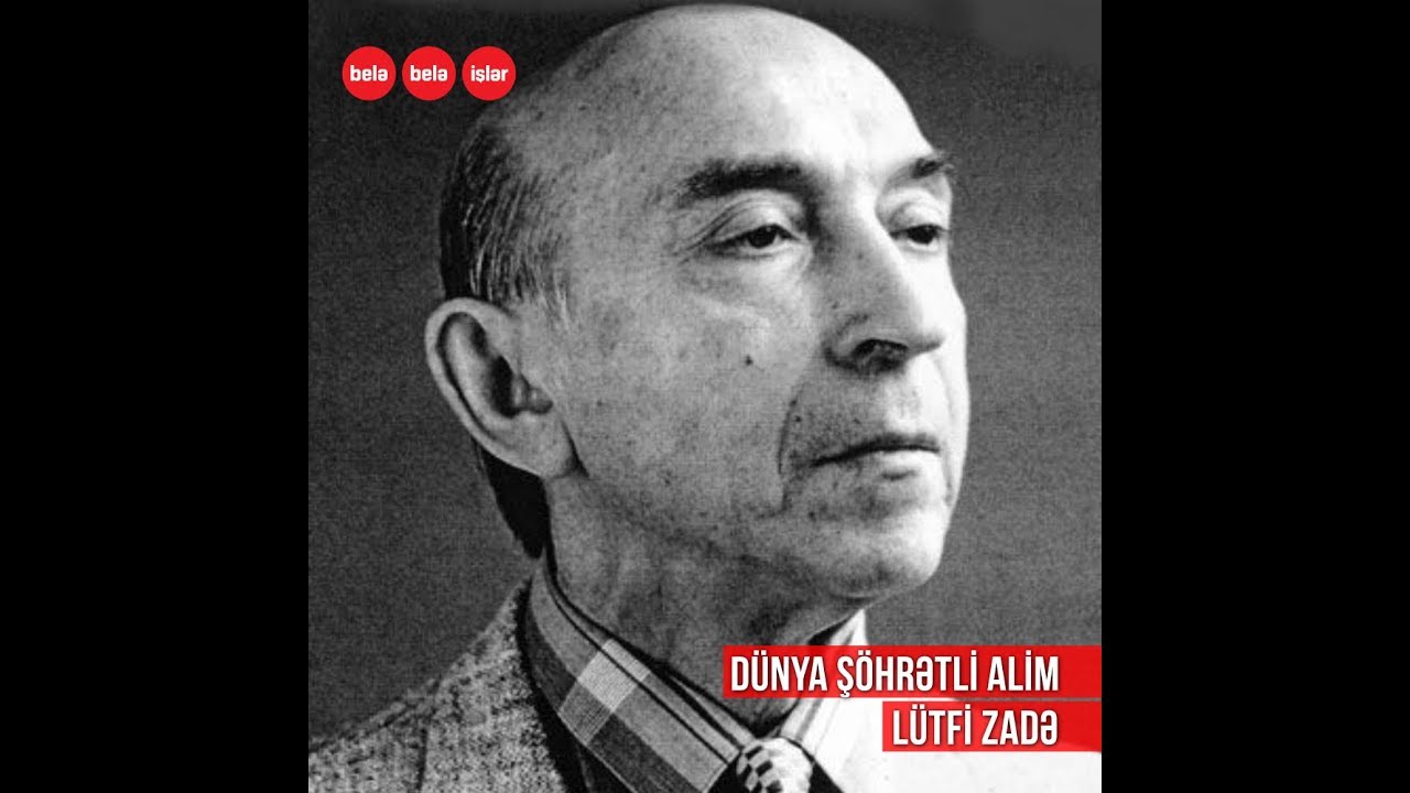 Məşhur şirkətlərə milyardlar qazandıran Lütfi Zadə