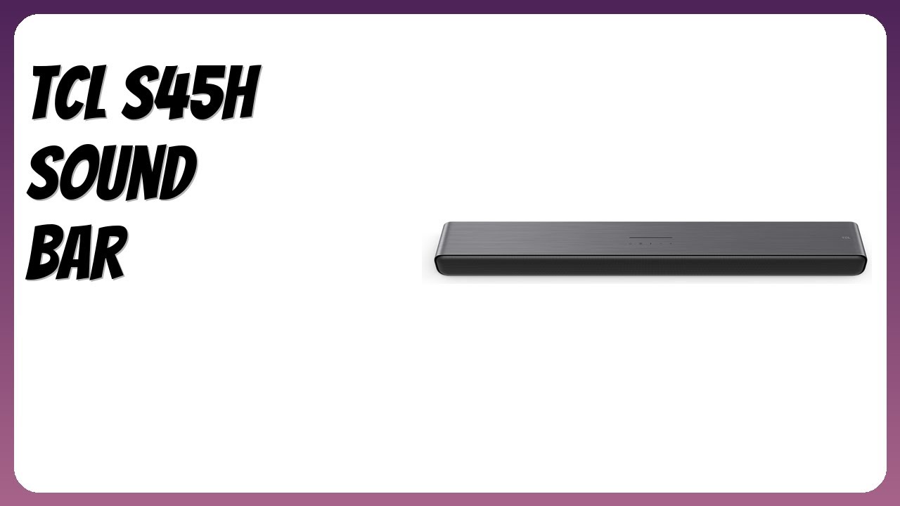 REVIEW (2025): TCL S45H Sound Bar. Features.