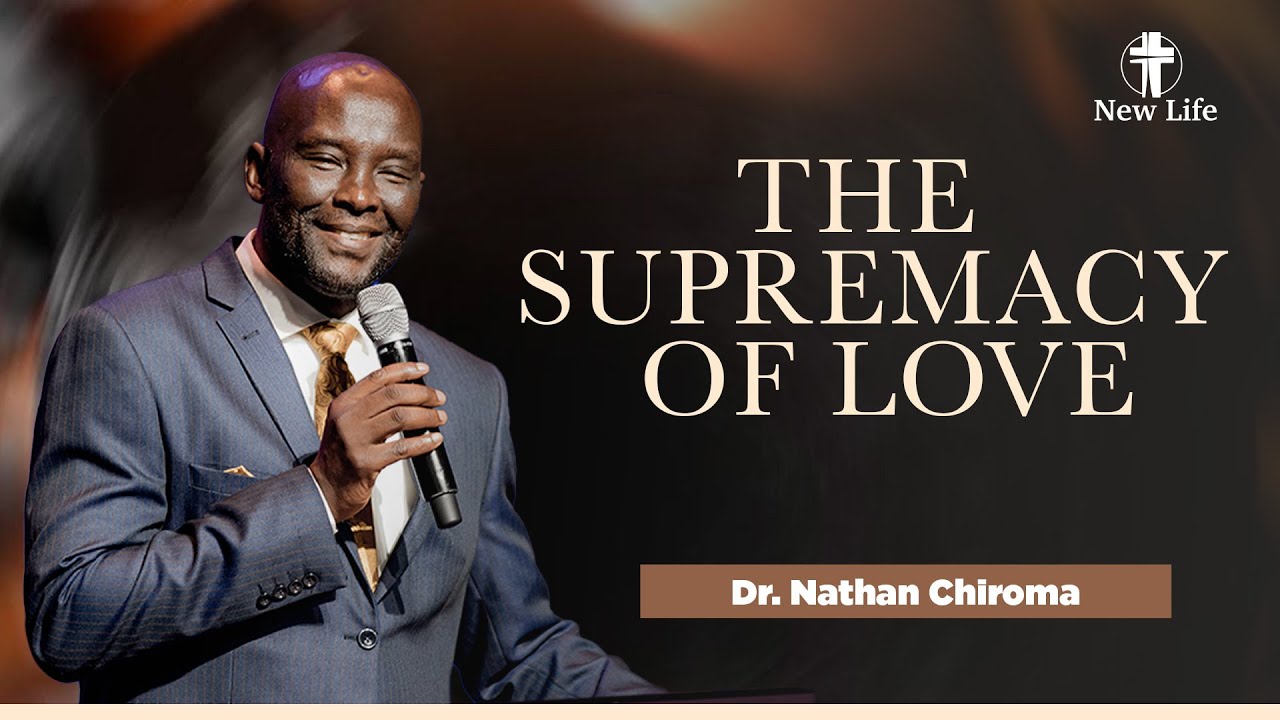 The Supremacy of Love​ | Dr. Nathan Chiroma | New Life Rwanda