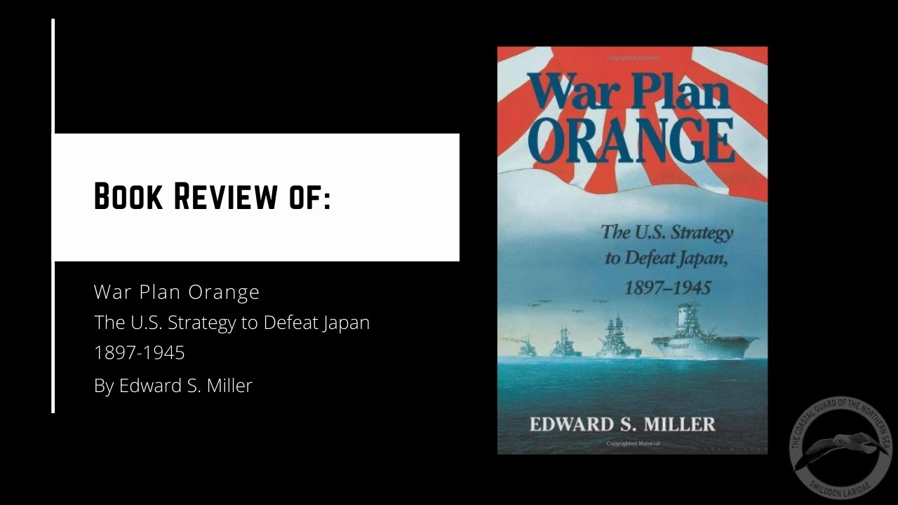 Book Review: War Plan Orange - The U.S. Strategy to Defeat Japan, 1897-1945 by Edward S. Miller